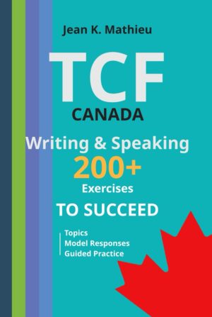 TCF Canada Writing & Speaking - 200+ Exercises To Succeed